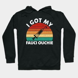 I Got My Fauci Ouchie Funny Pro Immunize Pro Fauci Hoodie